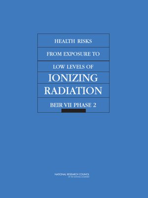 cover image of Health Risks from Exposure to Low Levels of Ionizing Radiation